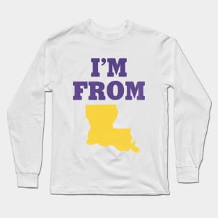 I'm From Louisiana Long Sleeve T-Shirt